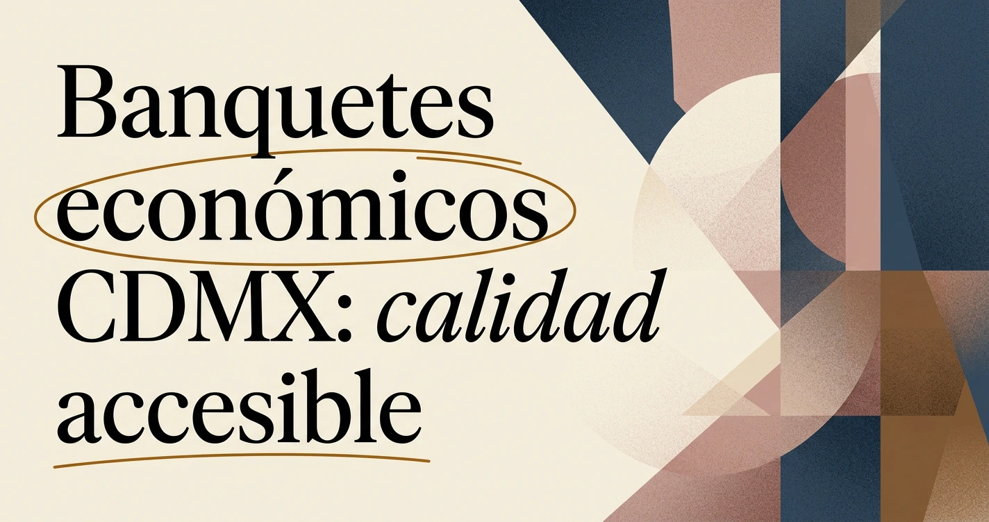 Banquetes económicos CDMX: opciones accesibles y de calidad